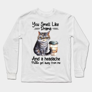 You Smell Like Drama And A Headache Long Sleeve T-Shirt